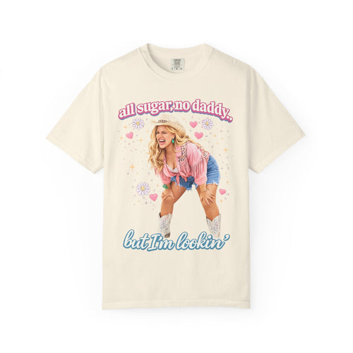 "All Sugar No Daddy, But Im Lookin" Graphic T-Shirt | Funny Shirt | Comfort Colors